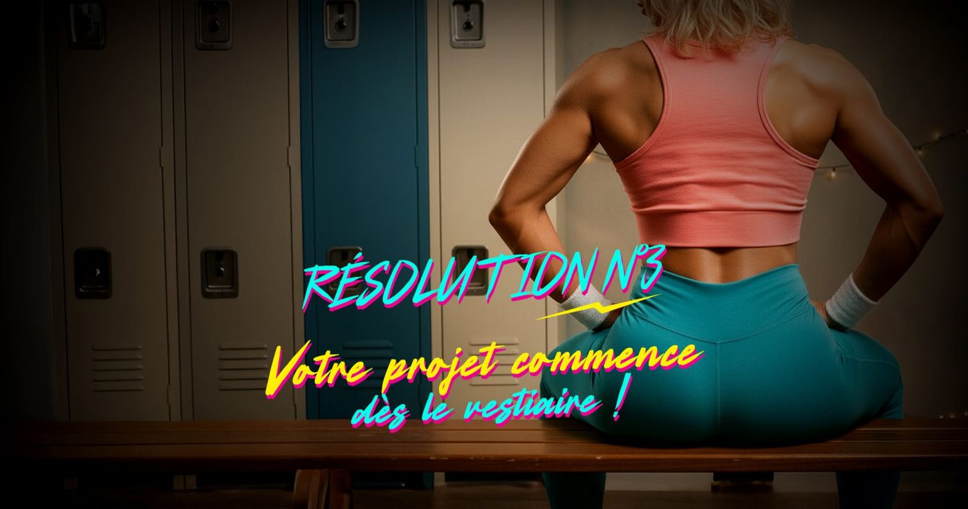 Résolution #3 – Votre projet commence dès le vestiaire
